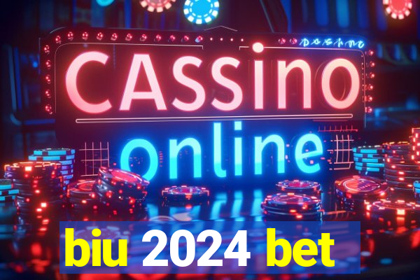 biu 2024 bet